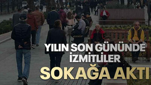 Yılın son gününde İzmitliler sokağa aktı